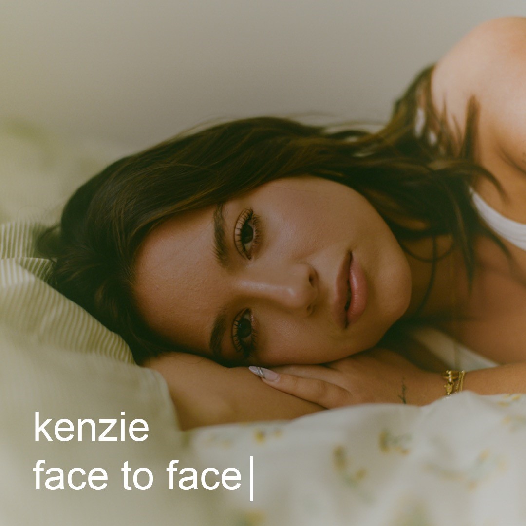 KENZIE RELEASES NEW SINGLE AND VIDEO FOR “FACE TO FACE”